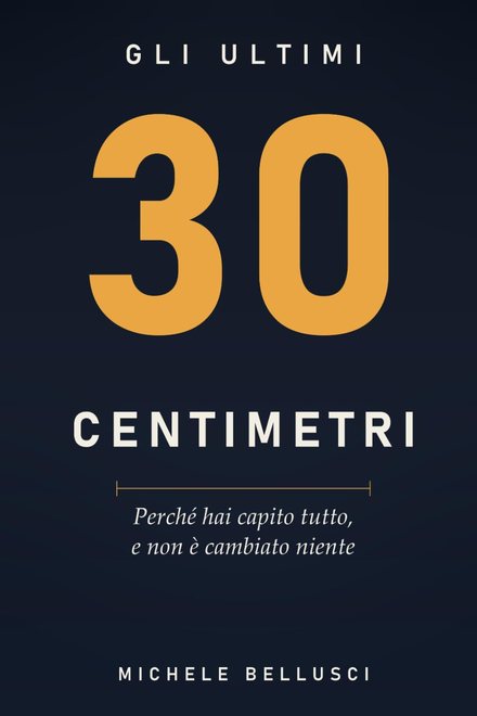 Copertina del libro Gli ultimi 30 centimetri di Michele Bellusci